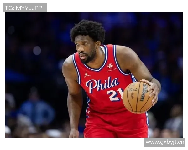 76人主场对决篮网恩比德状态回暖能否助球队再创佳绩